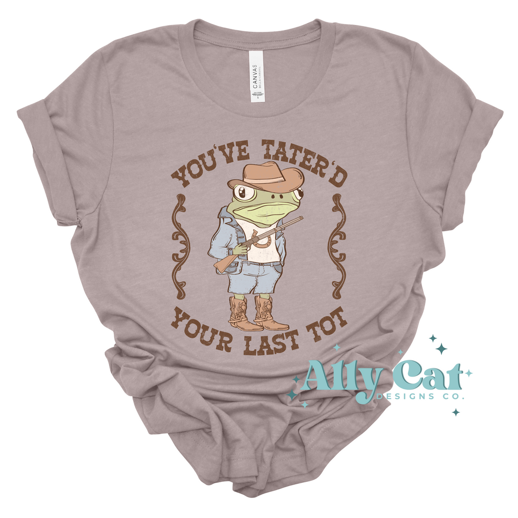 youve tater'd your last tot