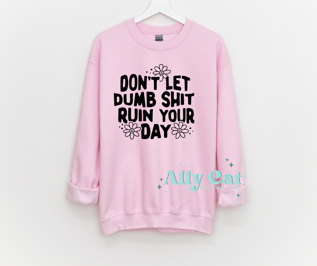 Don't Let Dumb Shit Ruin Your Day Crewneck
