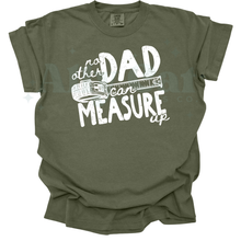 Load image into Gallery viewer, no other dad can measure up
