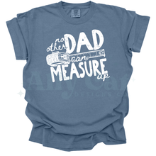 Load image into Gallery viewer, no other dad can measure up
