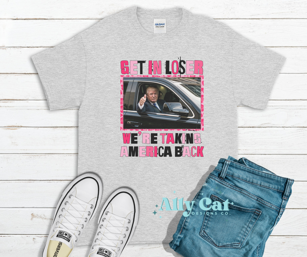 Get In Loser We're Taking America Back T-Shirt
