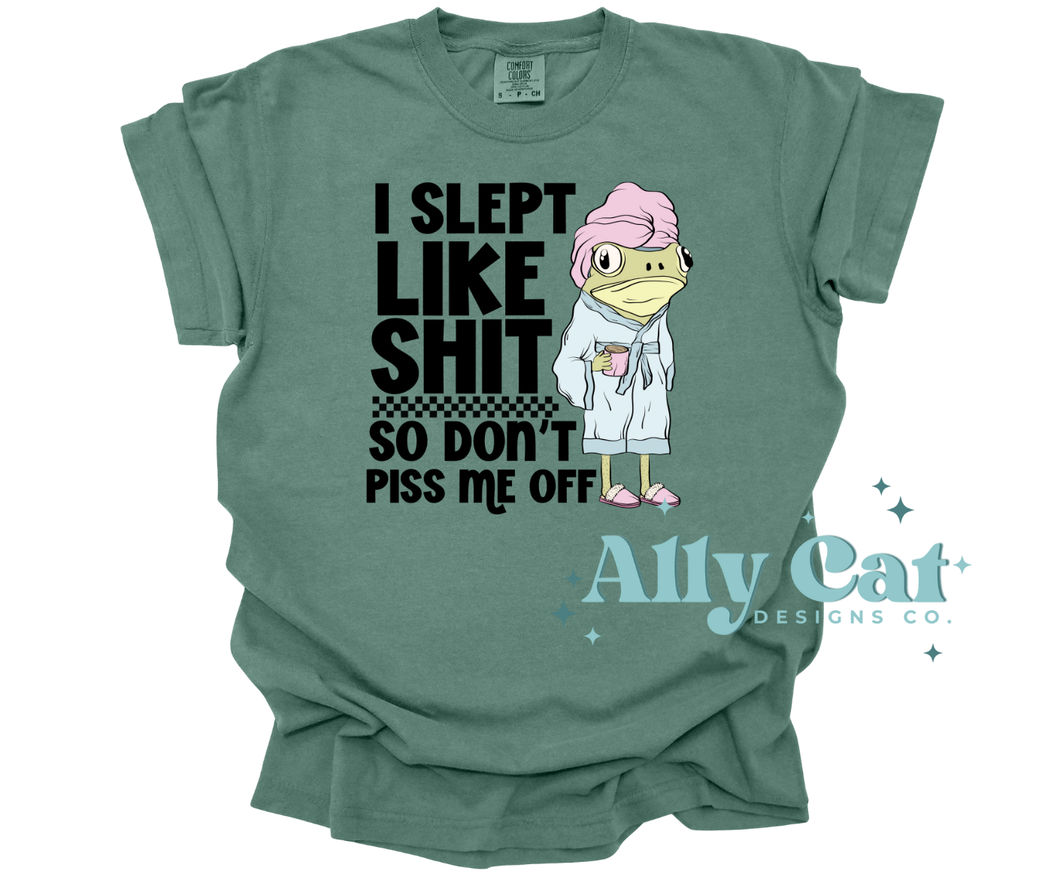 I slept like shit so don't piss me off