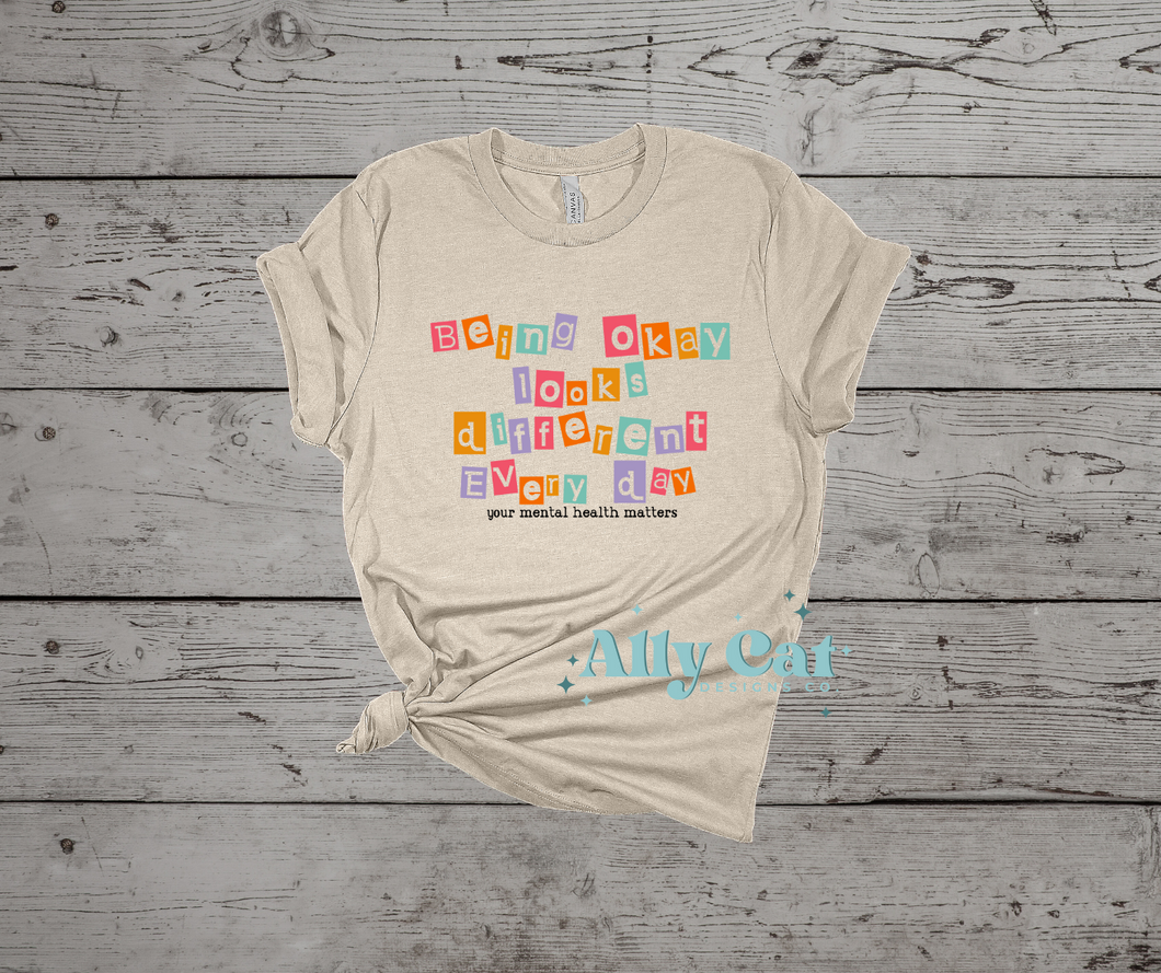 being okay looks different everyday T-Shirt