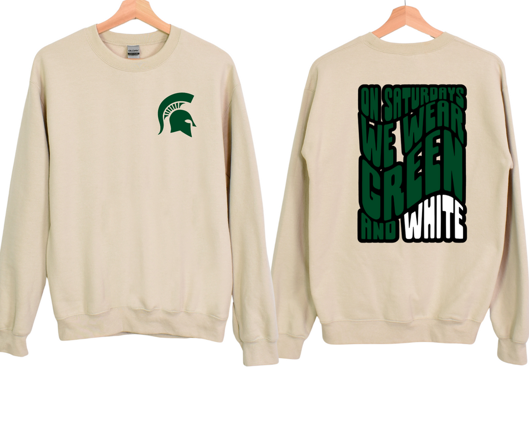 on saturdays we wear green and white MSU crewneck/hoodie