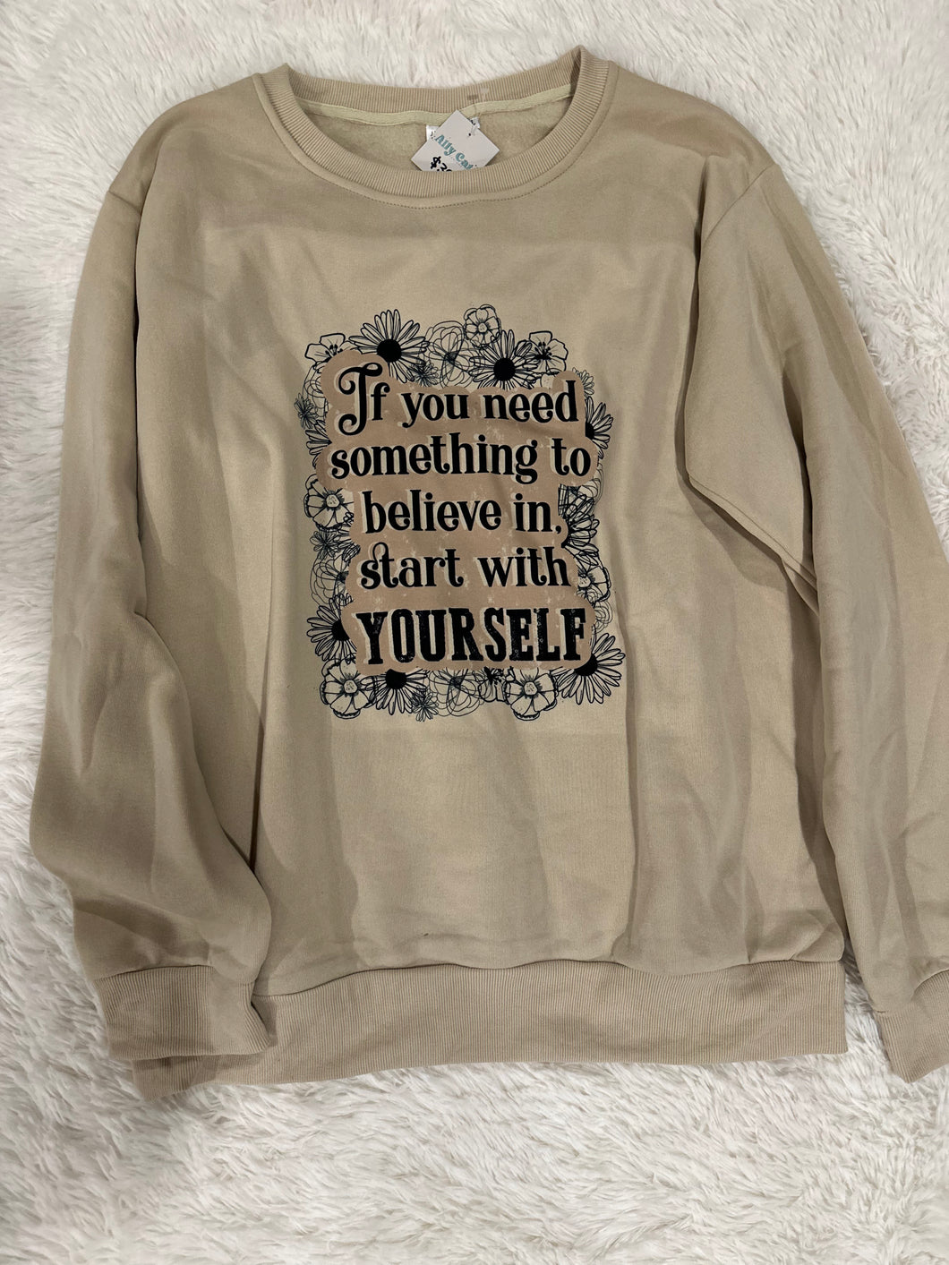 If you need something to believe in, start with yourself - Size XL
