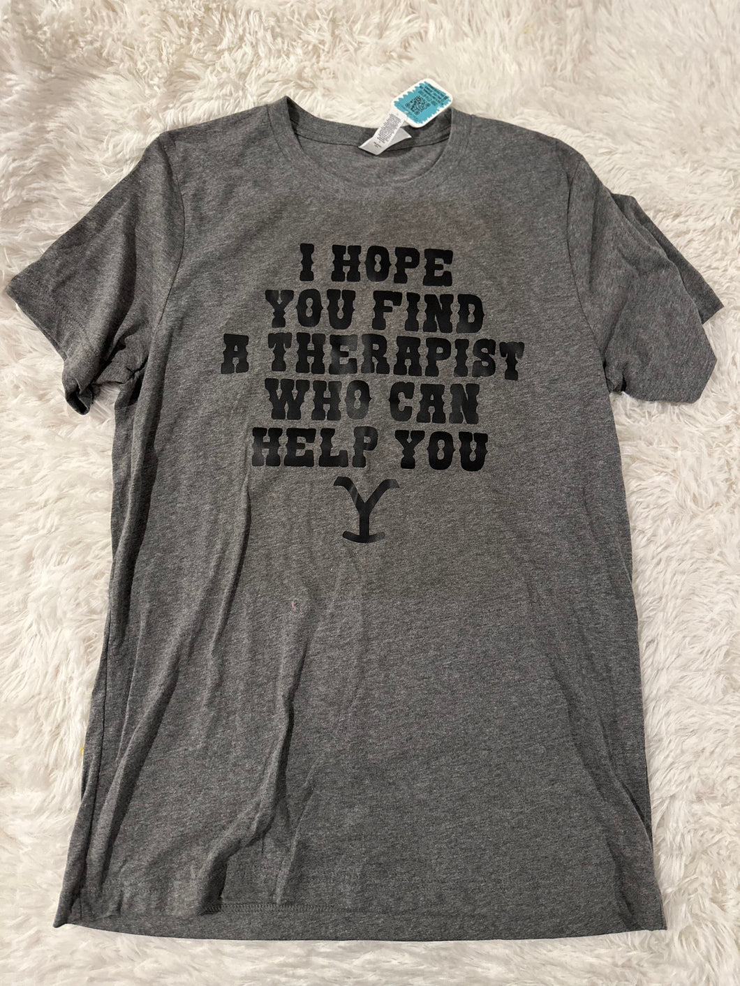 I Hope You Can Find A Therapist That Can Help You T-shirt - Small