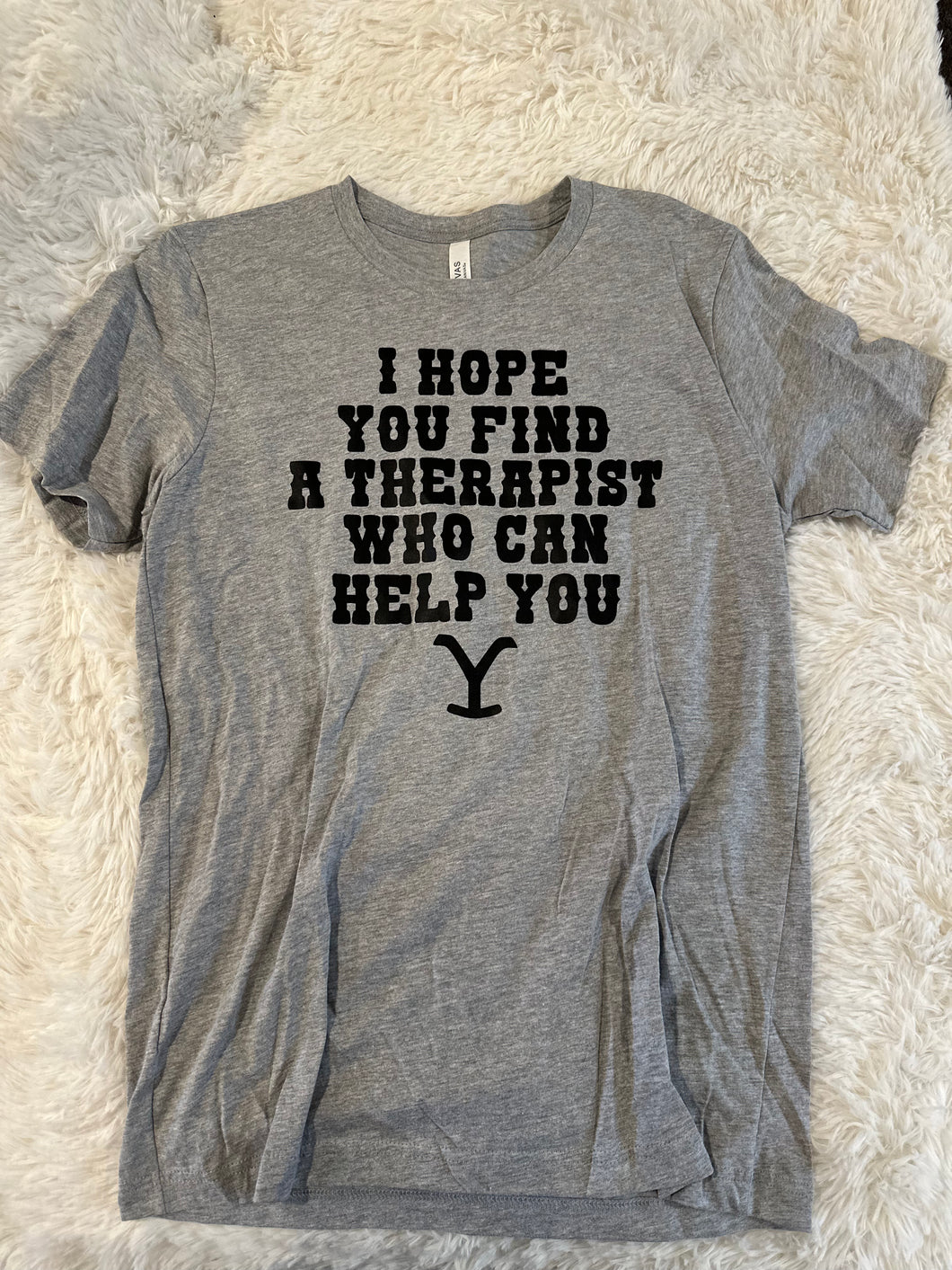 I Hope you can find a therapist T-Shirt - Medium