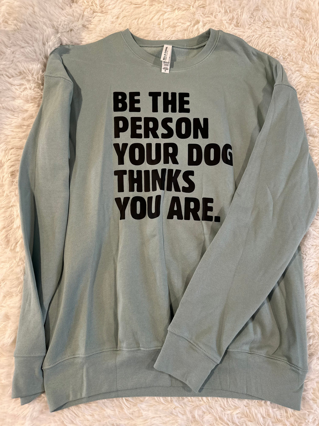 be the person your dog thinks you are Crewneck - Medium